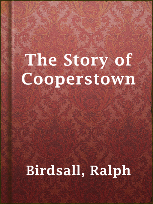 Title details for The Story of Cooperstown by Ralph Birdsall - Available